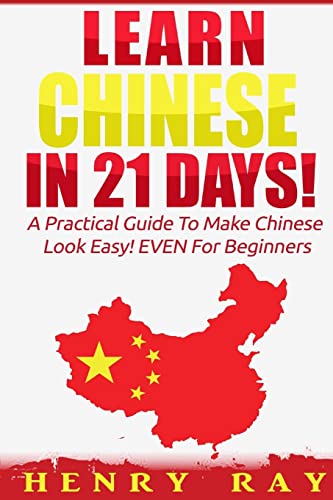 

Chinese: Learn Chinese in 21 DAYS! - a Practical Guide to Make Chinese Look Easy! EVEN for Beginners