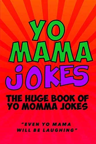 

Yo Mama Jokes: The Huge Yo Momma Joke Book: Even Yo Mama Will Be Laughing (Volume 2)