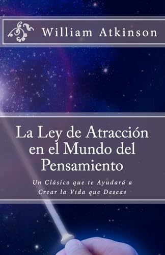 

La Ley De Atracción En El Mundo Del Pensamiento : Un Clásico Que Le Ayudará A Crear La Vida Que Desea -Language: spanish