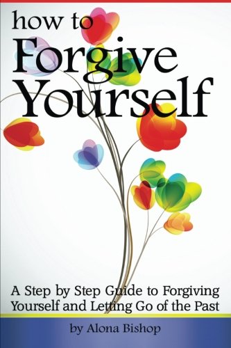 How to Forgive Yourself: A Step by Step Guide to Forgiving Yourself and Letting Go of the Past
How to Forgive Yourself: A Step by Step Guide to Forgiving Yourself and Letting Go of the Past