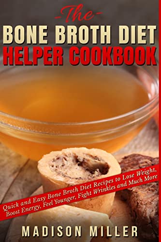 Bone Broth Diet Helper Cookbook : Quick and Easy Bone Broth Diet Recipes to Lose Weight, Boost Energy, Feel Younger, Fight Wrinkles and Much More
Bone Broth Diet Helper Cookbook : Quick and Easy Bone Broth Diet Recipes to Lose Weight, Boost Energy, Feel Younger, Fight Wrinkles and Much More