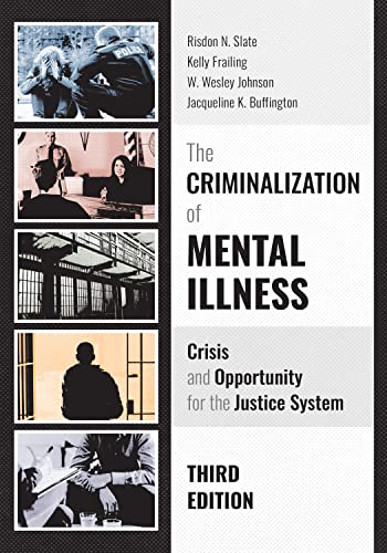 The Criminalization of Mental Illness: Crisis and Opportunity for the Justice System
The Criminalization of Mental Illness: Crisis and Opportunity for the Justice System