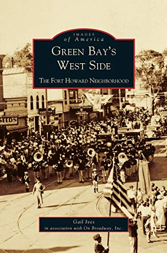 Green Bay's West Side: : The Fort Howard Neighborhood