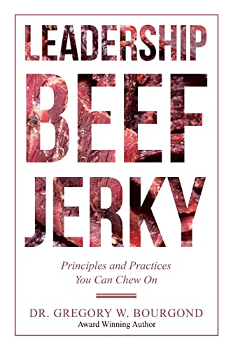 Leadership Beef Jerky : Principles and Practices You Can Chew on