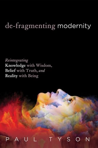De-fragmenting Modernity : Reintegrating Knowledge With Wisdom, Belief With Truth, and Reality With Being
De-fragmenting Modernity : Reintegrating Knowledge With Wisdom, Belief With Truth, and Reality With Being