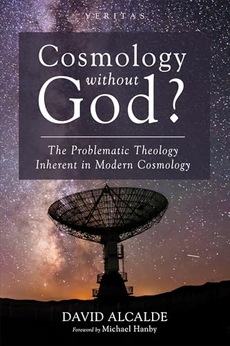 Cosmology Without God: The Problematic Theology Inherent in Modern Cosmology (Veritas)
Cosmology Without God: The Problematic Theology Inherent in Modern Cosmology (Veritas)
