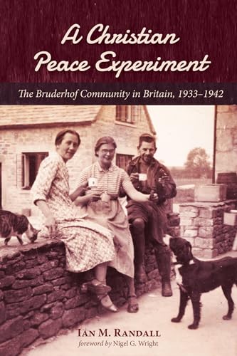 A Christian Peace Experiment: The Bruderhof Community in Britain, 1933–1942