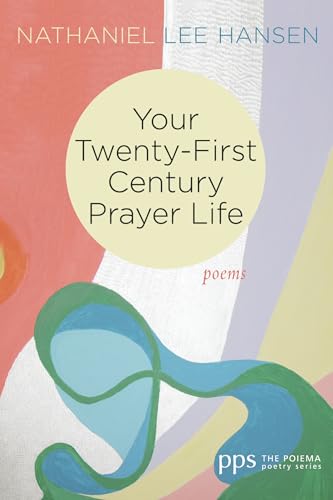 Your Twenty-First Century Prayer Life: Poems (Poiema Poetry)