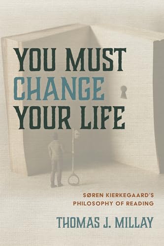 You Must Change Your Life: Soren Kierkegaards Philosophy of Reading