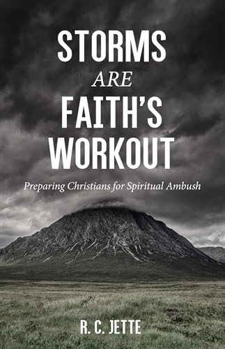 Storms Are Faith's Workout : Preparing Christians for Spiritual Ambush