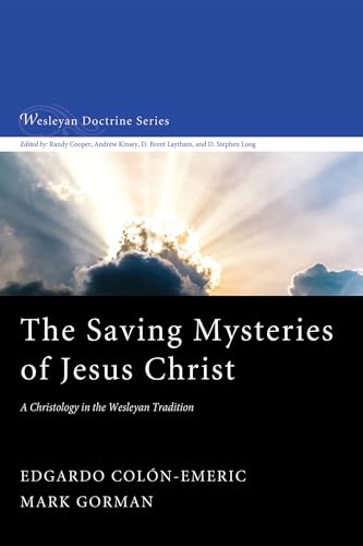 The Saving Mysteries of Jesus Christ: A Christology in the Wesleyan Tradition (Wesleyan Doctrine)
The Saving Mysteries of Jesus Christ: A Christology in the Wesleyan Tradition (Wesleyan Doctrine)