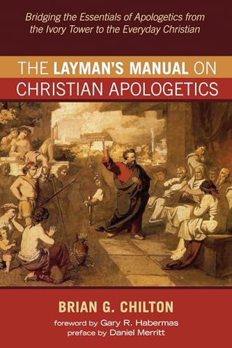 The Layman's Manual on Christian Apologetics: Bridging the Essentials of Apologetics from the Ivory Tower to the Everyday Christian
The Layman's Manual on Christian Apologetics: Bridging the Essentials of Apologetics from the Ivory Tower to the Everyday Christian