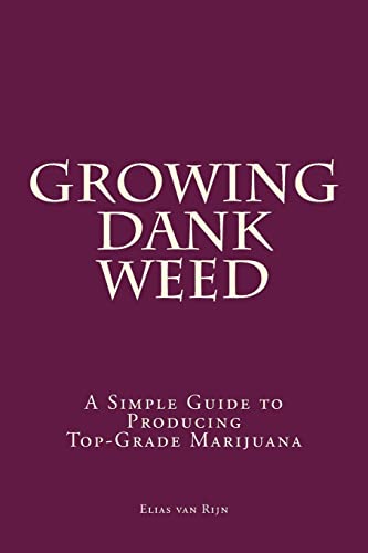 How to Grow Marijuana : A Simple Guide to Growing Dank Weed Indoor and Outdoor
How to Grow Marijuana : A Simple Guide to Growing Dank Weed Indoor and Outdoor