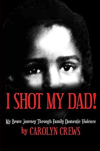 I Shot My Dad!: My Brave Journey Through Family Domestic Violence