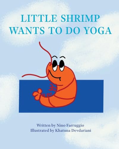 Little Shrimp Wants To Do Yoga: Yoga Is For Everyone