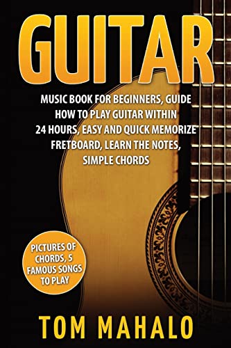 Guitar : Guitar Music Book for Beginners, Guide How to Play Guitar Within 24 Hours
Guitar : Guitar Music Book for Beginners, Guide How to Play Guitar Within 24 Hours