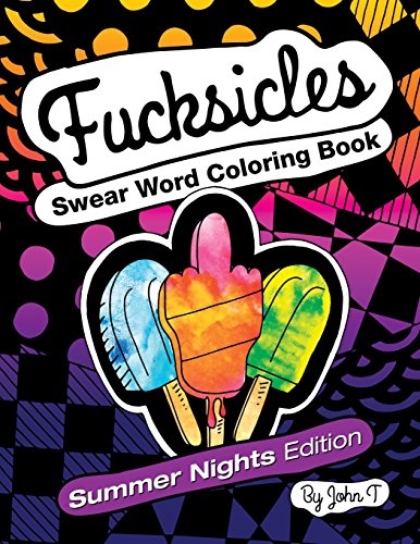 Fucksicles: Summer Nights Edition : Swear Word Adult Coloring Book: For grown ups who like to swear and color!
Fucksicles: Summer Nights Edition : Swear Word Adult Coloring Book: For grown ups who like to swear and color!