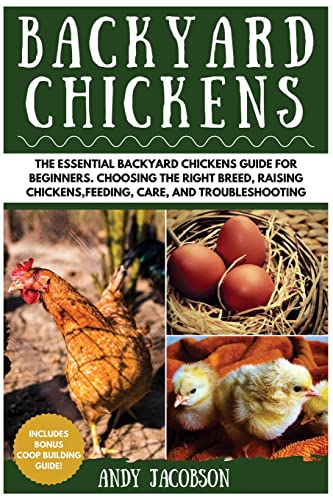 Backyard Chickens: The Essential Backyard Chickens Guide for Beginners: Choosing the Right Breed, Raising Chickens, Feeding, Care, and Troubleshooting
Backyard Chickens: The Essential Backyard Chickens Guide for Beginners: Choosing the Right Breed, Raising Chickens, Feeding, Care, and Troubleshooting
