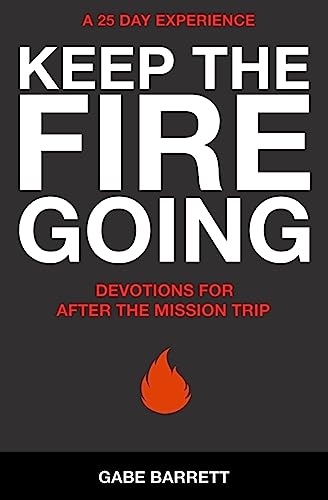 Keep the Fire Going: Devotions for After the Mission Trip