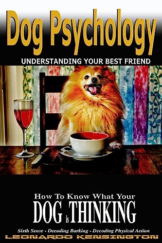 Dog Psychology : How to Know What Your Dog Is Thinking, Understanding Your Best Friend
Dog Psychology : How to Know What Your Dog Is Thinking, Understanding Your Best Friend