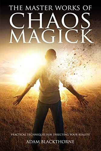 The Master Works of Chaos Magick: Practical Techniques For Directing Your Reality
The Master Works of Chaos Magick: Practical Techniques For Directing Your Reality