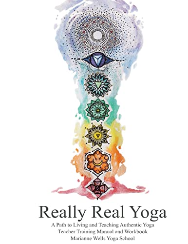 Really Real Yoga : A Path to Living and Teaching Authentic Yoga