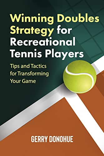 Winning Doubles Strategy for Recreational Tennis Players : Tips and Tactics to Transform Your Game
Winning Doubles Strategy for Recreational Tennis Players : Tips and Tactics to Transform Your Game