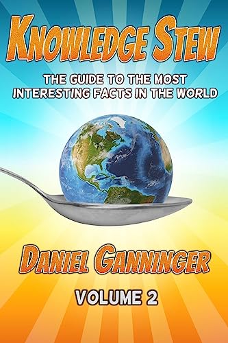 Knowledge Stew: The Guide to the Most Interesting Facts in the World, Volume 2 (Knowledge Stew Guides)