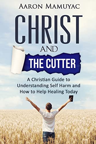 Christ and the Cutter: A Christian Guide to Self Harm and How to Help Healing Today
Christ and the Cutter: A Christian Guide to Self Harm and How to Help Healing Today