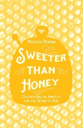 Sweeter Than Honey: Cultivating an Appetite for the Word of God