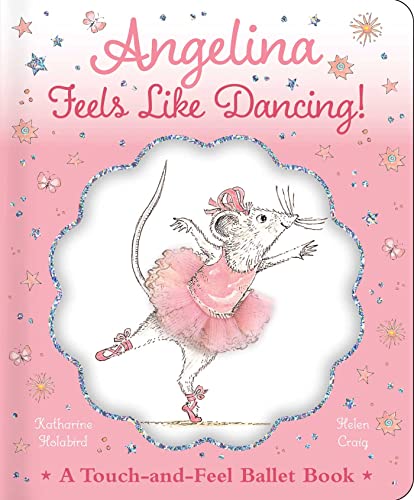 Angelina Feels Like Dancing! : A Touch-And-Feel Ballet Book
