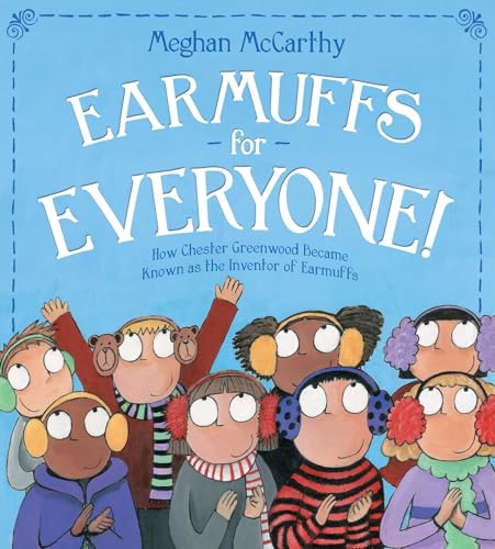 Earmuffs for Everyone!: How Chester Greenwood Became Known as the Inventor of Earmuffs
Earmuffs for Everyone!: How Chester Greenwood Became Known as the Inventor of Earmuffs