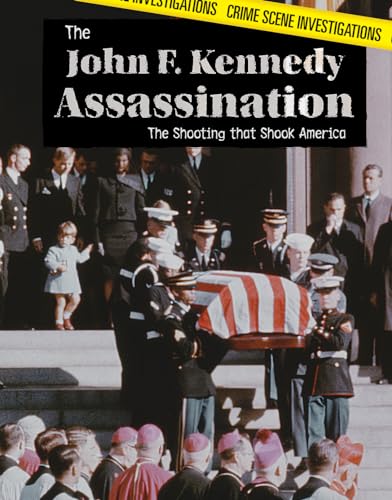 The John F. Kennedy Assassination: The Shooting That Shook America (Crime Scene Investigations)
The John F. Kennedy Assassination: The Shooting That Shook America (Crime Scene Investigations)