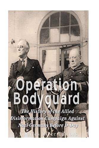 Operation Bodyguard: The History of the Allies Disinformation Campaign Against Nazi Germany Before D-Day
Operation Bodyguard: The History of the Allies Disinformation Campaign Against Nazi Germany Before D-Day