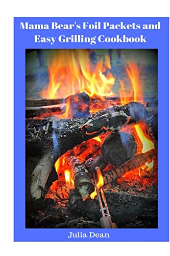 Mama Bear's Foil Packets and Easy Grilling Cookbook : Campfire Cookout