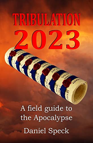 Tribulation 2023 : A Field Guide to the Apocalypse