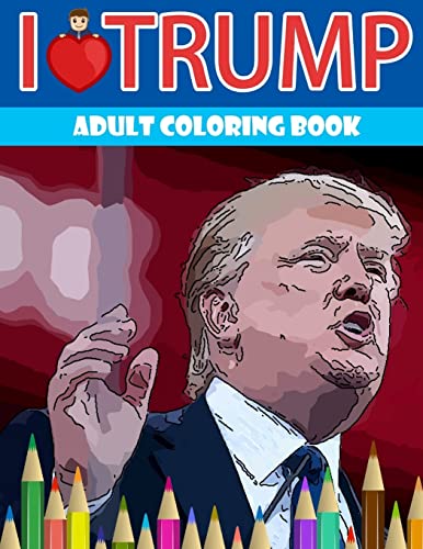 I love Trump Adult coloring book: Donald Trump coloring book (Off-Color Coloring Books)
I love Trump Adult coloring book: Donald Trump coloring book (Off-Color Coloring Books)