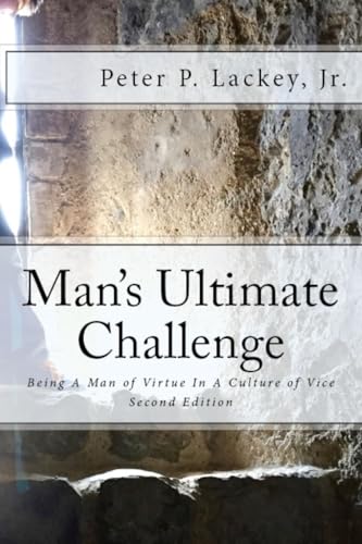 Mans Ultimate Challenge Second Edition: Being A Man of Virtue In A Culture of Vice
Mans Ultimate Challenge Second Edition: Being A Man of Virtue In A Culture of Vice