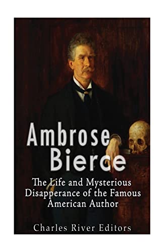 Ambrose Bierce: The Life and Mysterious Disappearance of the Famous American Author
Ambrose Bierce: The Life and Mysterious Disappearance of the Famous American Author