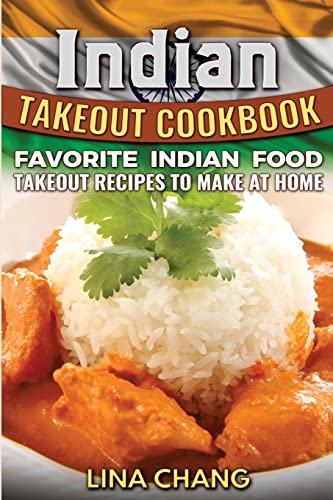 Indian Takeout Cookbook: Favorite Indian Food Takeout Recipes to Make at Home
Indian Takeout Cookbook: Favorite Indian Food Takeout Recipes to Make at Home