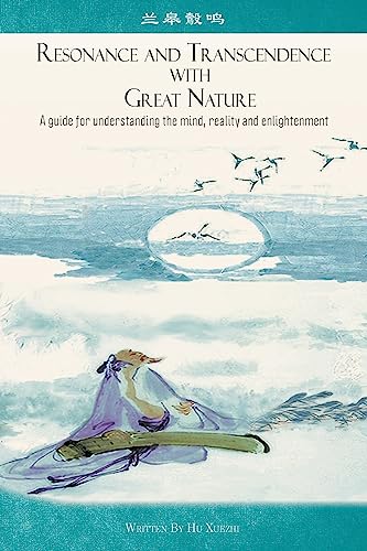 Resonance and Transcendence With Great Nature : A Guide for Understanding the Mind, Reality and Enlightenment
Resonance and Transcendence With Great Nature : A Guide for Understanding the Mind, Reality and Enlightenment