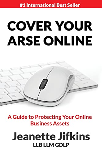 Cover Your Arse Online : A Guide to Protecting Your Online Business Assets