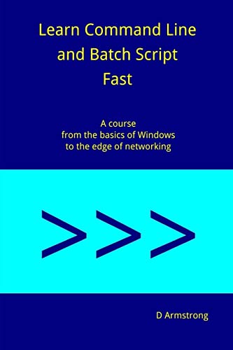 Learn Command Line and Batch Script Fast: A course from the basics of Windows to the edge of networking
Learn Command Line and Batch Script Fast: A course from the basics of Windows to the edge of networking