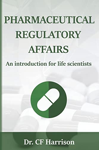 Pharmaceutical Regulatory Affairs : An Introduction for Life Scientists
Pharmaceutical Regulatory Affairs : An Introduction for Life Scientists