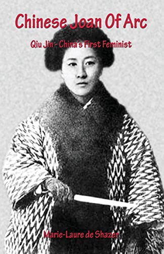 Chinese Joan of Arc : Qiu Jin - Chinas First Feminist