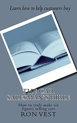 The Car Salesmans Bible: How to truly make six figures selling cars
