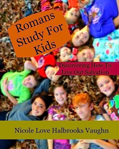 Romans Study For Kids: Discovering How To Live Out Salvation (Ministration)