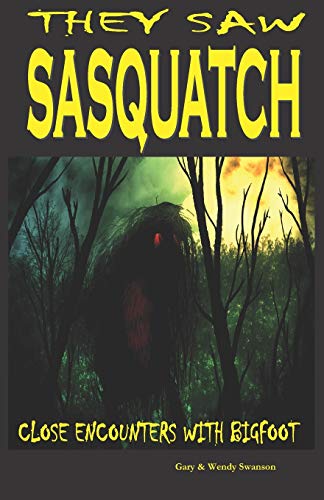 They Saw Sasquatch : Close Encounters With Bigfoot