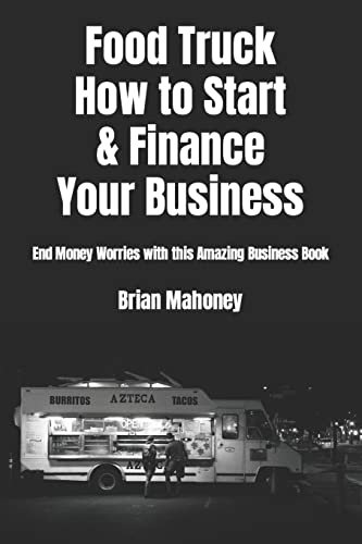 Food Truck How to Start & Finance Your Business : End Money Worries With This Amazing Business Book
Food Truck How to Start & Finance Your Business : End Money Worries With This Amazing Business Book