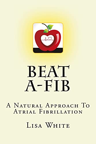 Beating A-Fib : A Natural Approach to Atrial Fibrillation